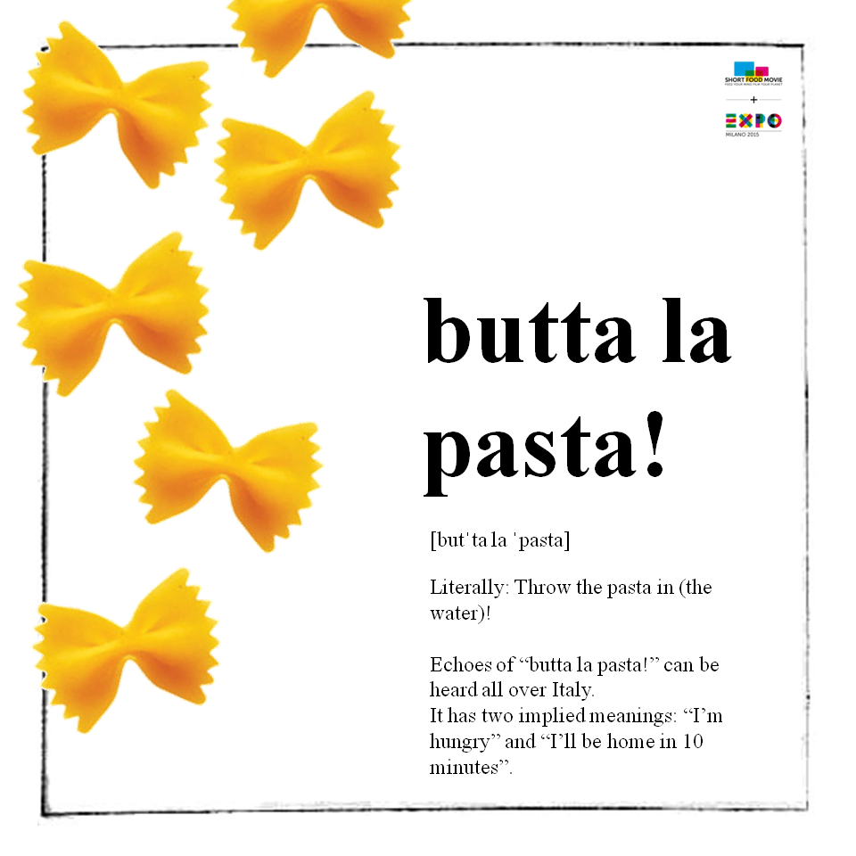 "Butta la pasta"! Ou seja, "Joga o macarrão!"